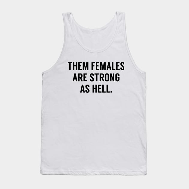 Them Females Are Strong As Hell Tank Top by RobinBobbinStore